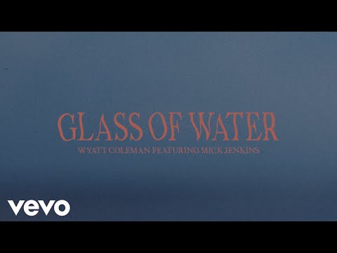 Wyatt Coleman - Glass of Water (feat. Mick Jenkins) (Official Video)