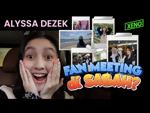 Alyssa Dezek - Sabah Vlog + Fan Meeting!