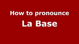 How to pronounce La Base