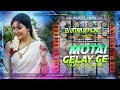 Motai Gele Ge New Trending Khortha Dj Song Dehati Mix Dj Uttam Dhanbad