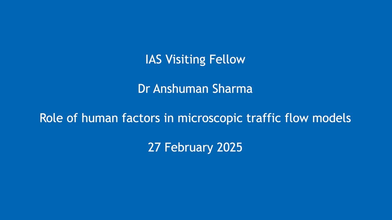Dr Anshuman Sharma - Role of human factors in microscopic traffic flow models