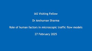 Dr Anshuman Sharma - Role of human factors in microscopic traffic flow models