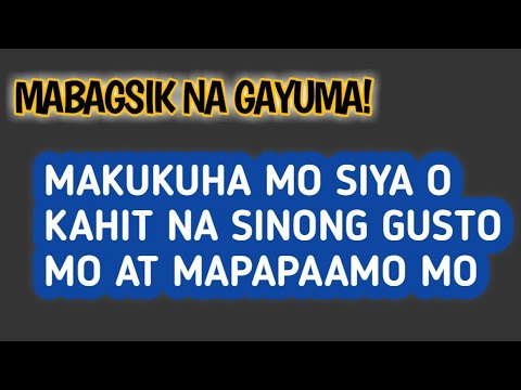 MABAGSIK NA GAYUMA LAHAT SILA MAPAPAAMO AT MAAAKIT MO