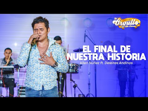 Deleites Andinos - El Final de Nuestra Historia Ft. Allen Núñez | En Vivo (El Orgullo Alto Piurano)