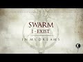 SWARM I Exist In My Dreams