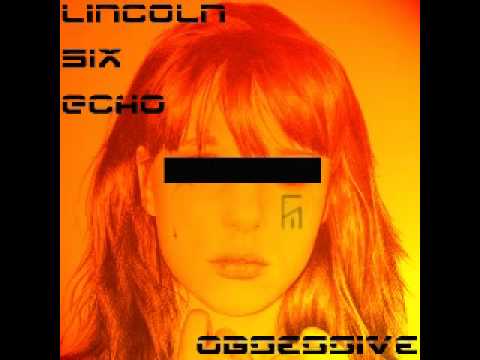 Lincoln Six Echo - Obsessive