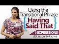 Advanced English Lesson – Using ‘Having Said That...’ (Transitional Phrase)