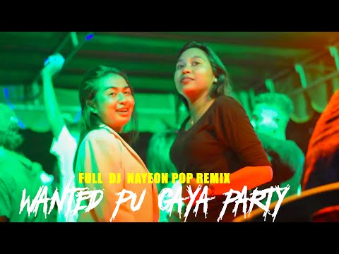 WANTED PU GAYA PARTY  FULL DJ NAYEON POP - REMIX 2023