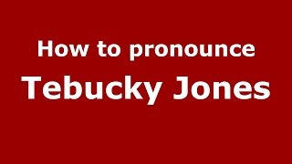 How to pronounce Tebucky Jones