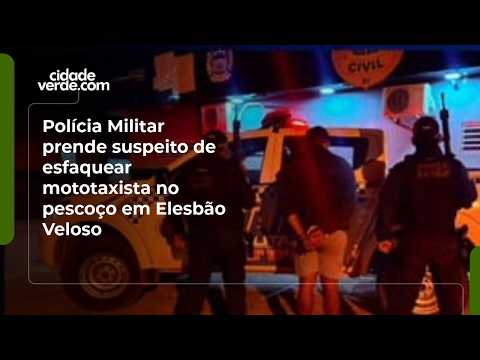 Polícia Militar prende suspeito de esfaquear mototaxista no pescoço em Elesbão Veloso