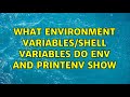 What Environment Variables Shell Variables Do Env And Printenv Show 2 Solutions