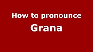 How to pronounce Grana