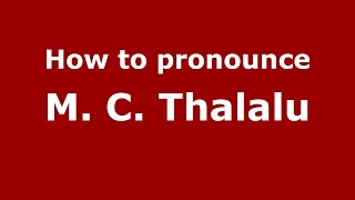 How to pronounce M. C. Thalalu