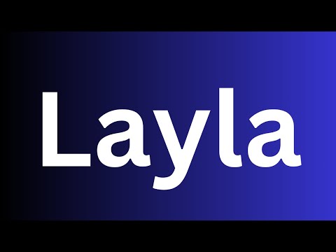 How to pronounce Layla  perfectly? How to say Layla? How to speak Layla?