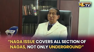 “NAGA ISSUE COVERS ALL SECTION OF NAGAS, NOT ONLY UNDERGROUND” - SC JAMIR - NLTV EXCLUSIVE INTERVIEW