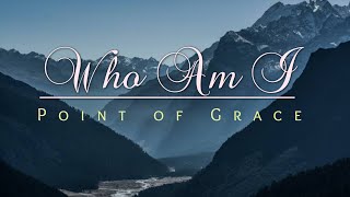 Who Am I | Point of Grace - Music Video with Lyrics