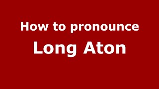 How to pronounce Long Aton