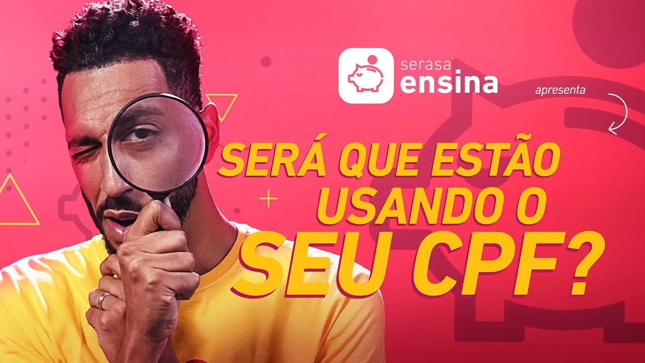 Como saber se estão usando o seu CPF - Serasa Ensina