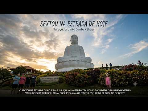 SEXTOU NA ESTRADA FOI AO GRANDE BUDA DE IBIRAÇU-ES-BRASIL