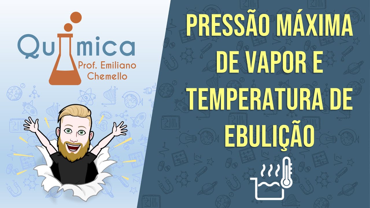 Pressão máxima de vapor e Temperatura de Ebulição - FÍSICO-QUÍMICA - Prof. Emiliano
