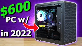 $600 Gaming PC Build - Yes You CAN with a GPU in 2022!