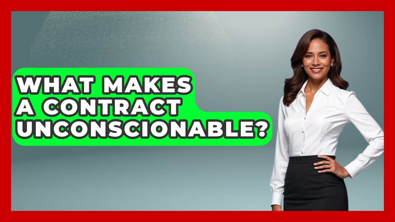 What Makes A Contract Unconscionable? - Consumer Laws For You