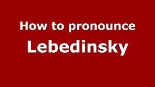How to pronounce Lebedinsky