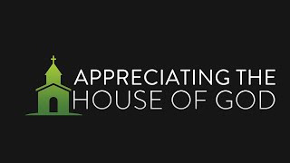 Appreciating the House of God