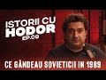 Ce gândeau sovieticii in 1989 | Istorii cu Hodor EP.09