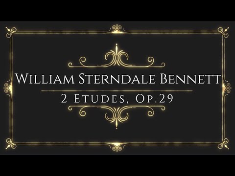 William Sterndale Bennett - 2 Etudes, Op.29