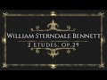 William Sterndale Bennett - 2 Etudes, Op.29
