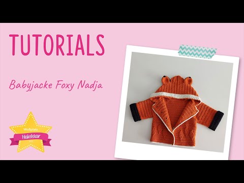 Der HäkelSTAR 2021 - tutorial 'Babyjacke Foxy Nadja'