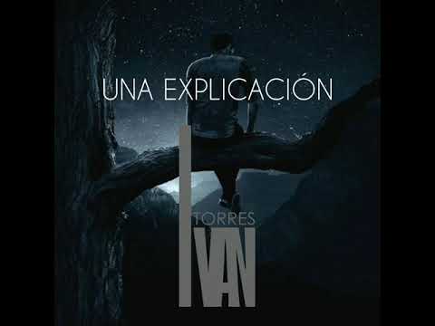 Una explicación (Letra)- Incontenible Banda Astilleros - Ivan Torres (Cantautor)