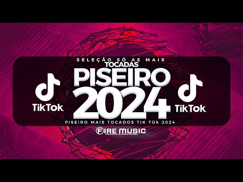 SÓ AS MAIS TOCADAS PISEIRO TIK TOK 2024 - SELEÇÃO PISEIRO TIK TOK 2024 - HITS TIK TOK 2024