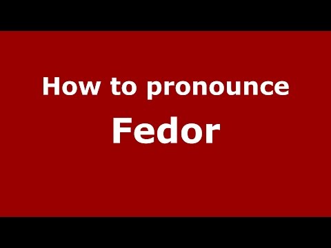 How to pronounce Fedor