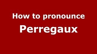 How to pronounce Perregaux