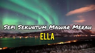 Download lagu Ella - Sepi Sekuntum Mawar Merah (lirik) mp3