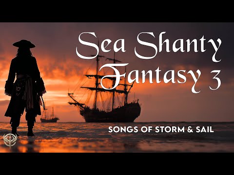 Sea Shanty Fantasy 3 | 1 Hour of Thrilling Sea Shanty Music