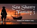 Sea Shanty Fantasy 3 1 Hour Of Thrilling Sea Shanty Music