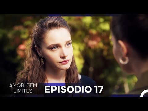 Amor Sem Limites 17. Episódio (Dublagem em Português)