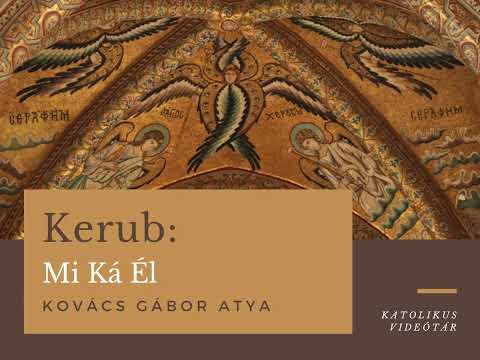Kovács Gábor atya: Kerub - Mi Ká Él (30.)