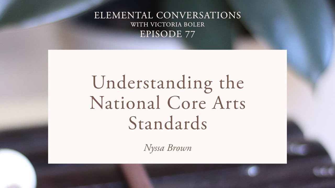 Understanding the National Core Arts Standards | Nyssa Brown | Elemental Conversations Ep. 77