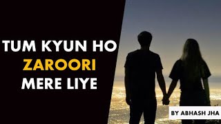 Tum Itni Zaroori Kyun Ho?  Hindi Love Poetry for S
