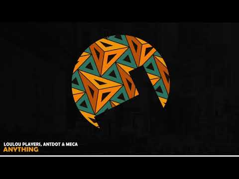 Loulou Players, Antdot, Meca - Anything (Extended Mix)