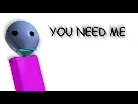 You Need Me...