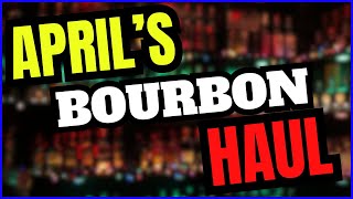 April's Bourbon Haul