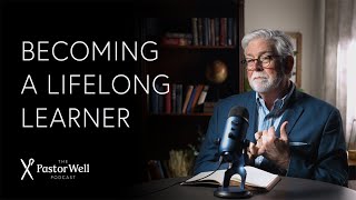 How to be a Lifelong Learner | Pastor Well - Ep. 106