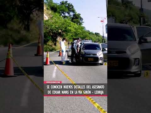 Se conocen nuevos detalles del asesinato de Eduar Navas en la vía Girón   Lebrija
