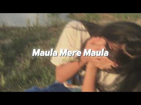 Maula Mere Maula (Slowed + Reverb) - Roop Kumar Rathod | Aankhein Teri Kitni Haseen | Also Holic