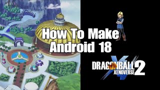 How to make Android 18 Dragon Ball Xenoverse 2 character creation
